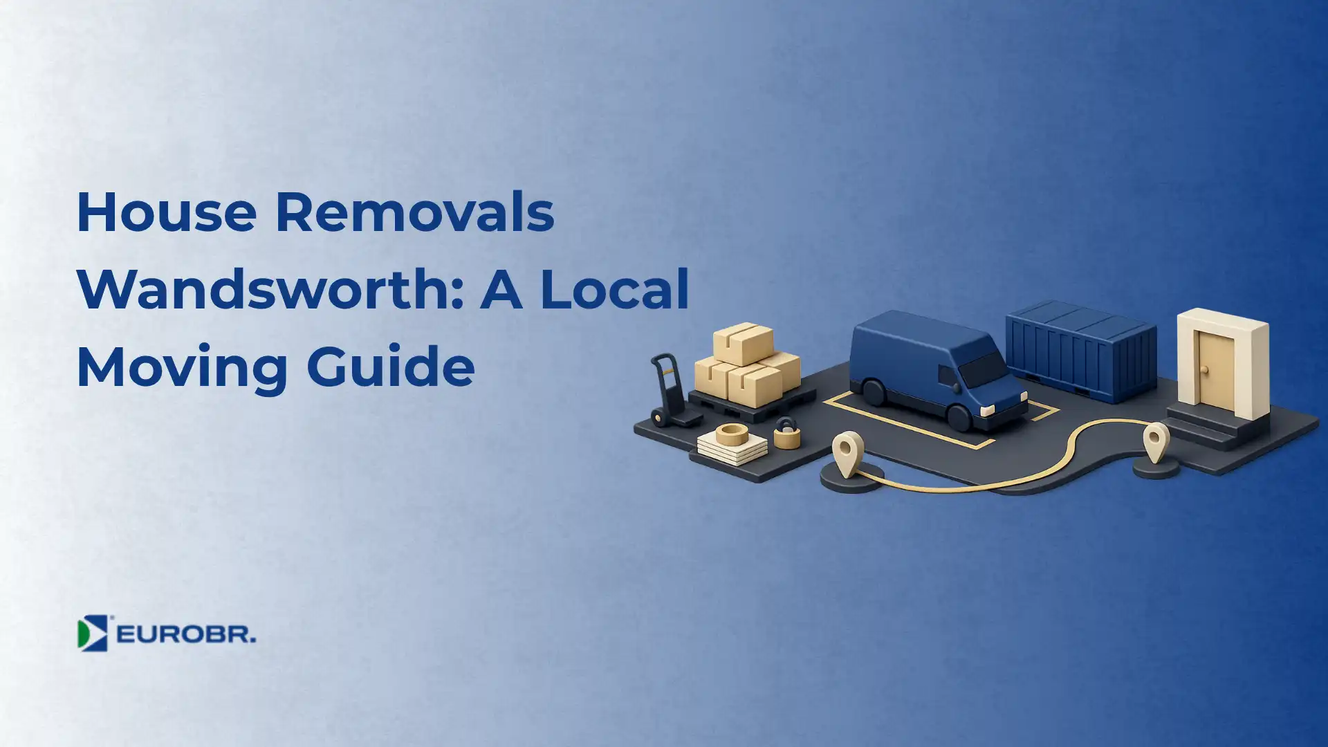 Imagem com o título “House Removals”, “Wandsworth: A Local Moving Guide” e ilustração de uma mudança local com caixas, caminhão azul, porta e itens de apoio sobre uma base, com a marca “EUROBR.” ao canto inferior esquerdo.