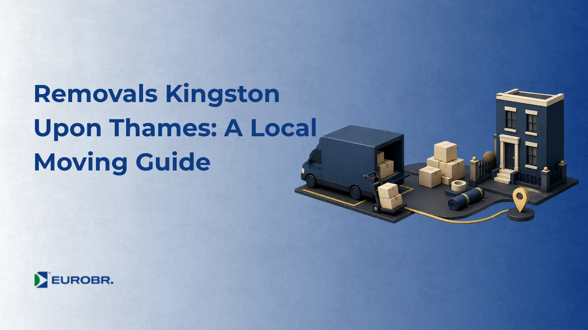 Blue cover banner for the guide Removals Kingston Upon Thames: A Local Moving Guide, with 3D moving icons and the EUROBR logo.