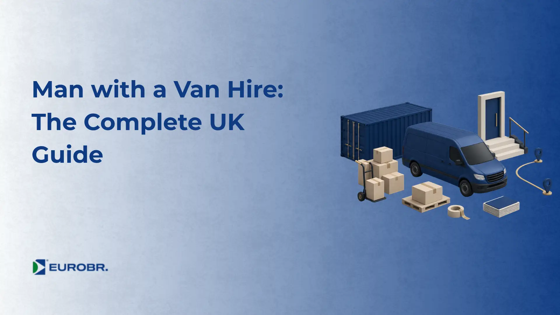 Imagem de capa com o título em inglês “Man with a Van Hire: The Complete UK Guide”, fundo azul, ícone de van de entregas com caixas e texto “EUROBR.” no canto inferior esquerdo.
