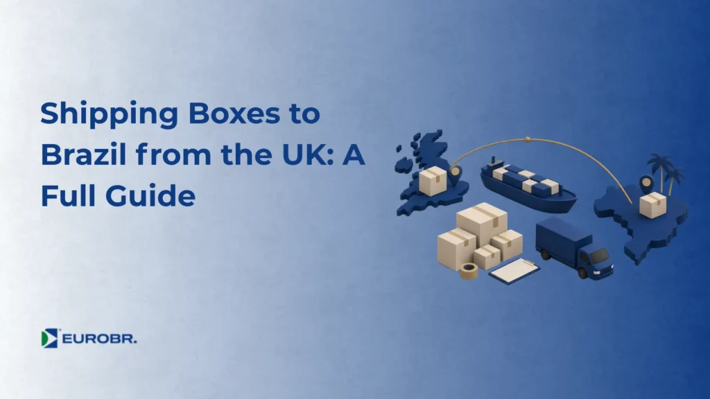 Blue-background image showing the text "Shipping Boxes to Brazil from the UK: A Full Guide" and the "EUROBR." logo, with an isometric illustration of boxes, a lorry and a route connecting the United Kingdom to Brazil.